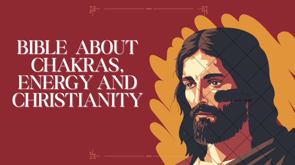 Bible Says About Chakras, Energy and Christianity
